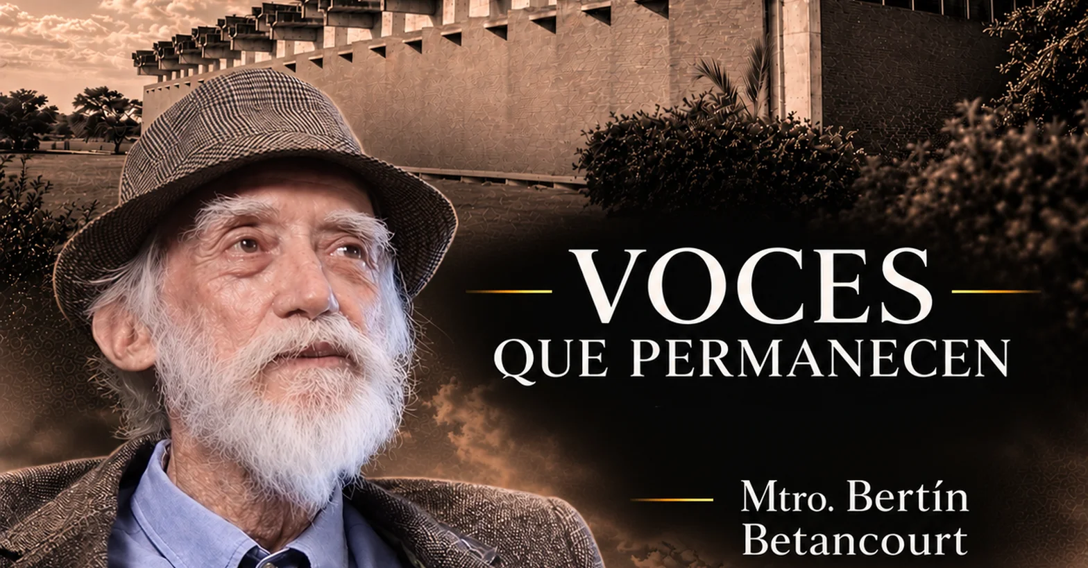Voces que Permanecen: Mtro. Bertín  Betancourt