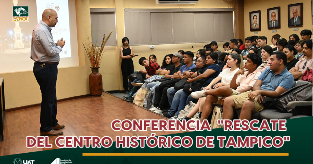 Conferencia "Rescate del Centro Histórico de Tampico"