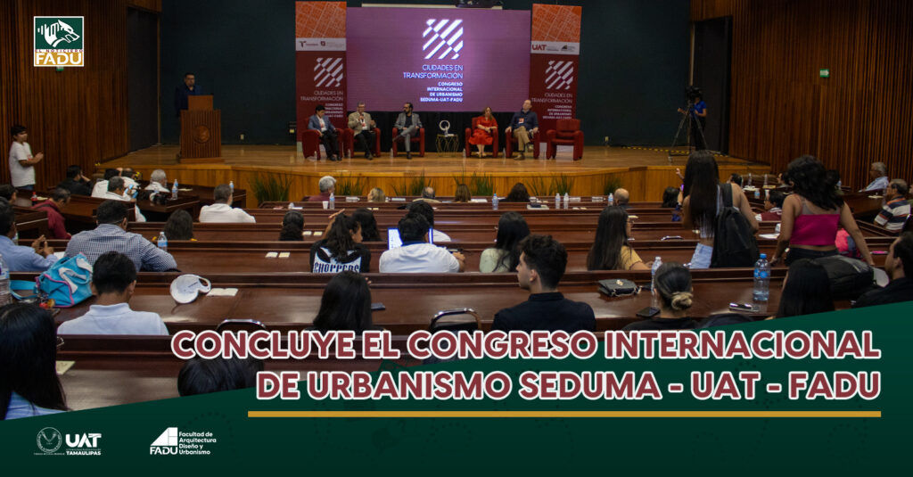 Concluye el Congreso Internacional de Urbanismo SEDUMA - UAT - FADU