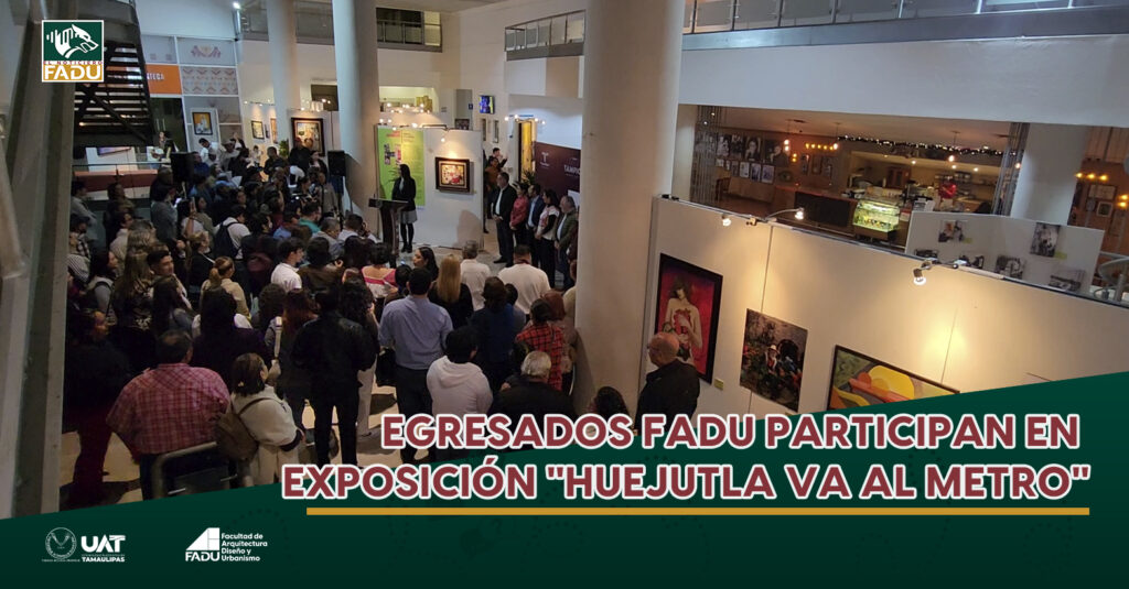 Egresados FADU participan en exposición "Huejutla va al Metro"