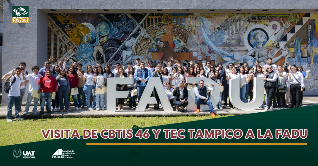 Visita de CBTis 46 y Tec Tampico a la FADU